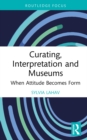 Image for Curating, Interpretation and Museums: When Attitude Becomes Form
