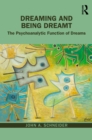 Image for Dreaming and Being Dreamt: The Psychoanalytic Function of Dreams