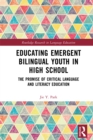 Image for Educating Emergent Bilingual Youth in High School: The Promise of Critical Language and Literacy Education
