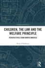 Image for Children, the Law, and the Welfare Principle: Perspectives from North America