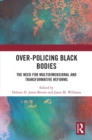 Image for Over-policing Black bodies  : the need for multidimensional and transformative reforms