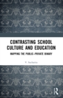 Image for Contrasting School Culture and Education: Mapping the Public-Private Binary
