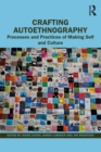 Image for Crafting Autoethnography: Processes and Practices of Making Self and Culture