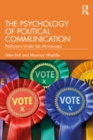Image for The Psychology of Political Communication: Politicians Under the Microscope