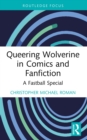 Image for Queering Wolverine in Comics and Fan Fiction: A Fastball Special