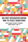 Image for Military Integration During War-to-Peace Transitions: South Sudan&#39;s Attempt to Manage Armed Groups, 2006-13