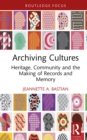 Image for Archiving Cultures: Heritage, Community and the Making of Records and Memory