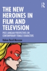 Image for The New Heroines in Film and Television: Post-Jungian Perspectives on Contemporary Female Characters
