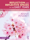 Image for Reflection and Reflective Spaces in the Early Years: A Guide for Students and Practitioners
