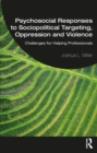 Image for Psychosocial responses to sociopolitical targeting, oppression and violence: challenges for helping professionals