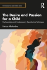 Image for The Desire and Passion to Have a Child: Psychoanalysis and Contemporary Reproductive Techniques