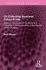 Image for On collecting Japanese colour-prints: being an introduction to the study and collection of the colour-prints of the Ukiyoye school of Japan