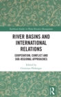 Image for River Basins and International Relations: Cooperation, Conflict and Sub-Regional Approaches