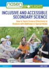 Image for Inclusive and Accessible Secondary Science: How to Teach Science Effectively to Students With Additional or Special Needs