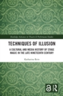 Image for Techniques of Illusion: A Cultural and Media History of Stage Magic in the Late Nineteenth Century