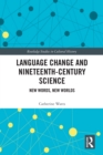 Image for Language change and nineteenth-century science: new words, new worlds
