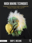 Image for Mask making techniques: creating 3-D characters from 2-D designs for theatre, cosplay, film, and TV