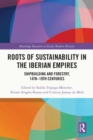 Image for Roots of Sustainability in the Iberian Empires: Shipbuilding and Forestry, 14Th-19Th Centuries