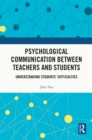 Image for Psychological communication between teachers and students: understanding students&#39; difficulties