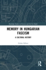 Image for Memory in Hungarian Fascism: A Cultural History