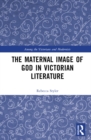Image for The Maternal Image of God in Victorian Literature