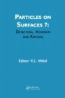 Image for Particles on Surfaces Volume 7: Detection, Adhesion and Removal : Volume 7