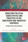 Image for Subaltern Political Subjectivities and Practices in the Nineteenth and Twentieth Centuries: Between Loyalty and Resistance