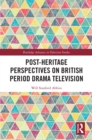 Image for Post-Heritage Perspectives on British Period Drama Television