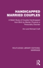 Image for Handicapped Married Couples: A Welsh Study of Couples Handicapped from Birth by Mental, Physical or Personality Disorder