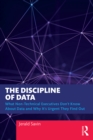 Image for The Discipline of Data: What Non-Technical Executives Don&#39;t Know About Data and Why It&#39;s Urgent They Find Out
