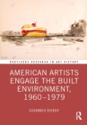 Image for American Artists Engage the Built Environment, 1960-1979