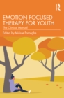 Image for Emotion Focused Therapy for Youth: The Clinical Manual
