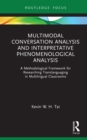 Image for Multimodal Conversation Analysis and Interpretative Phenomenological Analysis: A Methodological Framework for Researching Translanguaging in Multilingual Classrooms