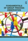Image for Fundamentals of Group Process Observation