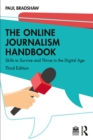 Image for The Online Journalism Handbook: Skills to Survive and Thrive in the Digital Age