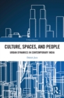 Image for Culture, Spaces, and People: Urban Dynamics in Contemporary India