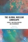 Image for The global nuclear landscape: energy, non-proliferation and disarmament
