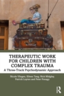 Image for Therapeutic Work for Children With Complex Trauma: A Three-Track Psychodynamic Approach