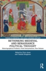 Image for Rethinking Medieval and Renaissance Political Thought: Historiographical Problems, Fresh Interpretations, New Debates