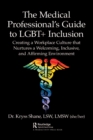 Image for The Medical Professional&#39;s Guide to LGBT+ Inclusion: Creating a Workplace Culture That Nurtures a Welcoming, Inclusive, and Affirming Environment