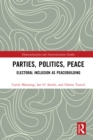 Image for Parties, Politics, Peace: Electoral Inclusion as Peacebuilding