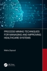 Image for Process Mining Techniques for Managing and Improving Healthcare Systems