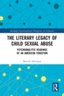 Image for The Literary Legacy of Child Sexual Abuse: Psychoanalytic Readings of an American Tradition