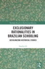 Image for Exclusionary Rationalities in Brazilian Schooling: Decolonizing Historical Studies