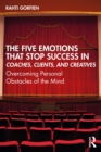 Image for The Five Emotions That Stop Success in Coaches, Clients, and Creatives: Overcoming Personal Obstacles of the Mind