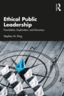 Image for Ethical Public Leadership: Foundation, Exploration, and Discovery