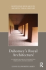 Image for Dahomey&#39;s Royal Architecture: An Earthen Record of Construction, Subjugation, and Reclamation