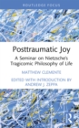 Image for Posttraumatic Joy: A Seminar on Nietzsche&#39;s Tragicomic Philosophy of Life