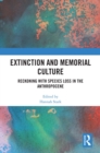 Image for Extinction and Memorial Culture: Reckoning With Species Loss in the Anthropocene