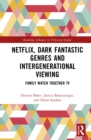 Image for Netflix, Dark Fantastic Genres and Intergenerational Viewing: Family Watch Together TV